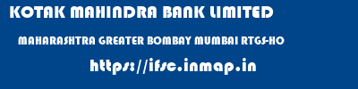KOTAK MAHINDRA BANK LIMITED  MAHARASHTRA GREATER BOMBAY MUMBAI RTGS-HO  ifsc code